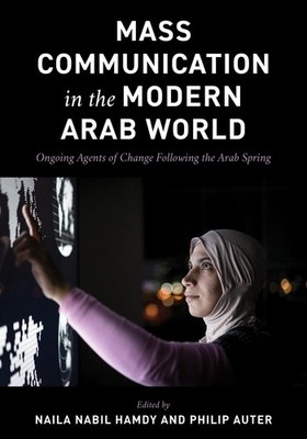 Mass Communication in the Modern Arab World: Ongoing Agents of Change following 
