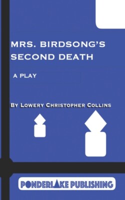 Mrs  Birdsong's Second Death: A Play