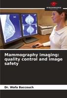 Wafa Baccouch | Mammography Imaging: Quality Control And Image Safety | Buch