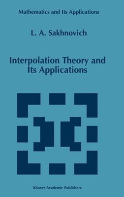 Interpolation Theory and Its Applications by Lev A Sakhnovich: New