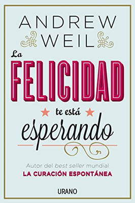 La Felicidad Te Esta Esperando - Spanischsprachiges Taschenbuch NEU Andrew Weil 201