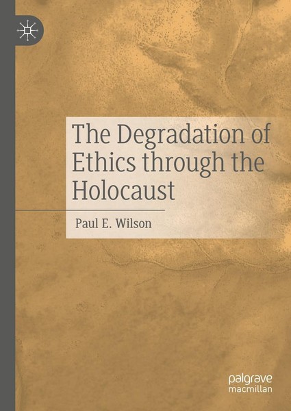 The Degradation Of Ethics Through The Holocaust Paul E. Wilson-image