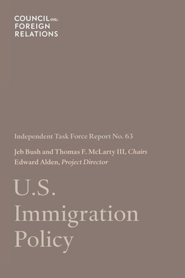 U.S. Immigration Policy: 63 (Independent Task Force Report),Bush