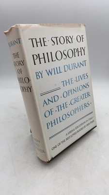 The Story of Philosophy: The Lives and Opinions of the Greater Philosophers W...