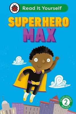 Superhero Max: Read It Yourself - Level 2 Developing Reader by Ladybird Hardcove