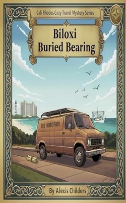 Biloxi Buried Bearing: A Cali Rhodes Cozy Travel Mystery by Alexis Childers Pape