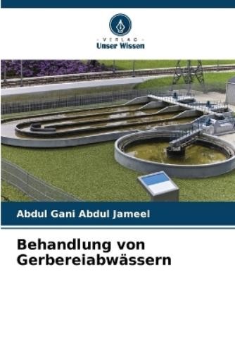 Abdul Gani Abdul Jameel Behandlung von Gerbereiabwässern (Tascabile)