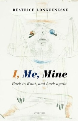 I, Me, Mine: Back to Kant, and Back Again by Béatrice Longuenesse: Used