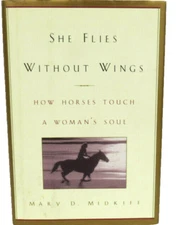 She Flies Without Wings:How Horses Touch a Woman's Soul Mary Midkiff HARDCOVER