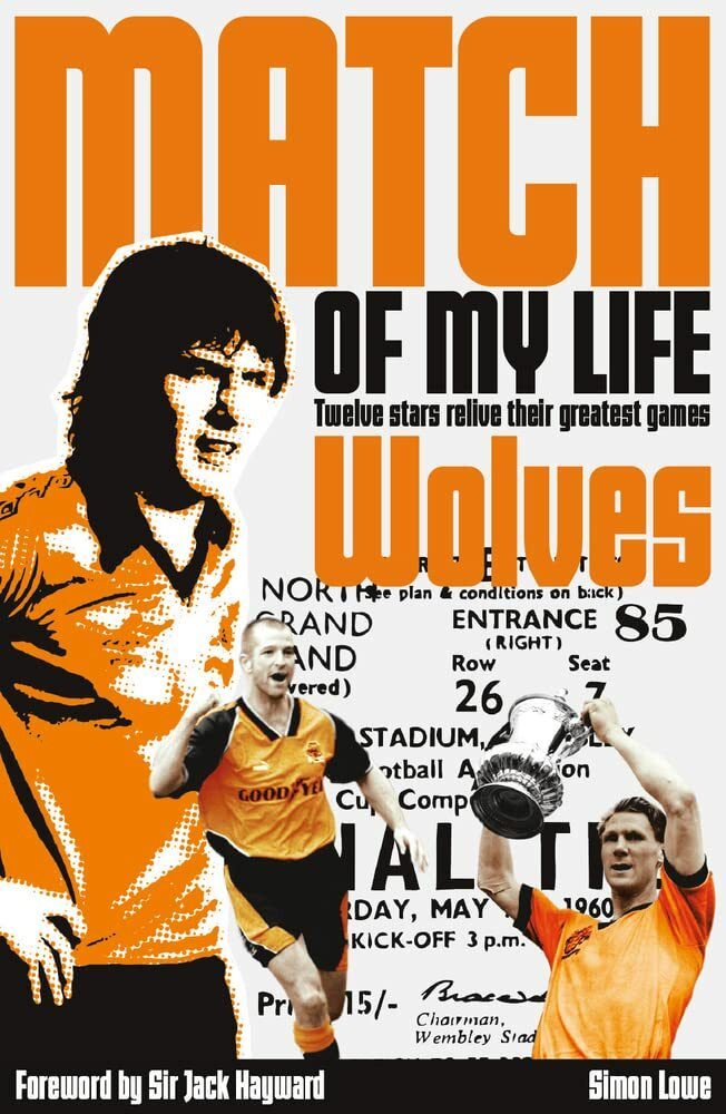 Wolves Football Club Match of My Life Legends Relive Favourite Games New Book