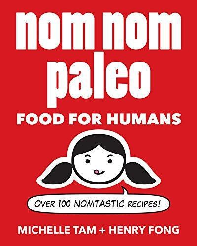 Nom Nom Paleo: Food for Humans (Volume 1) - Tam, Michelle