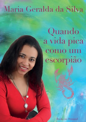 Quando a vida pica como um escorpião | Maria Geralda Da Silva | Taschenbuch