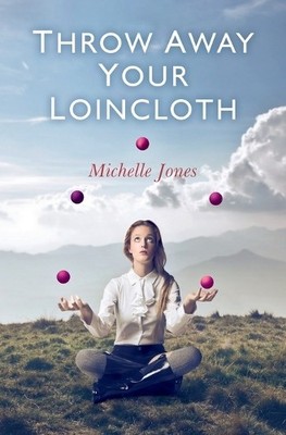 Throw Away Your Loincloth by Michelle Jones - 9781780991153