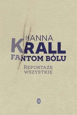 Fantom bólu Reportaże wszystkie (bolu Reportaze) HANNA KRALL
