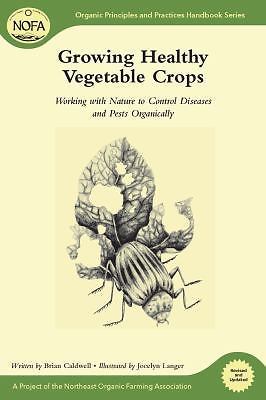 Growing Healthy Vegetable Crops: Working with Nature to Control Diseases and...