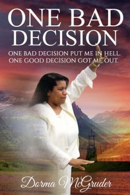 One Bad Decision.: One Bad Decision Got Me In. One Good Decision Got Me Out.