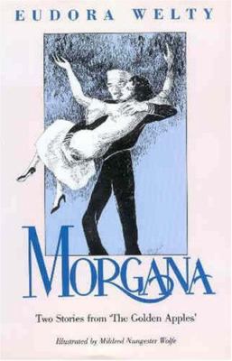 Morgana: Two Stories from the Golden Apples by Welty, Eudora