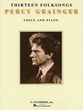 THIRTEEN FOLKSONGS: VOICE AND PIANO By Percy Grainger **Mint Condition**