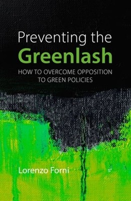 Preventing the Greenlash: How to Overcome Opposition to Green Policies by Forni