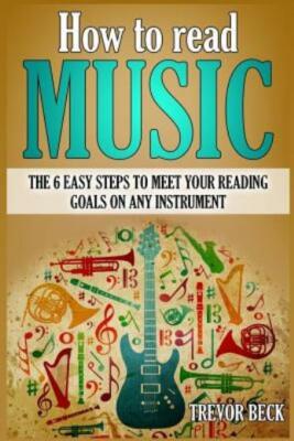 How To Read Music: The 6 Easy Steps To Meet Your Reading Goals On Any Instrument
