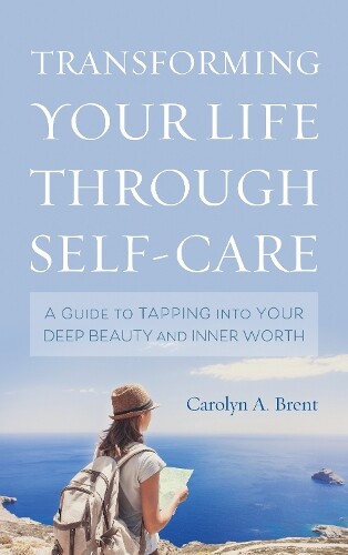 Thumbnail - Carolyn A. Brent Transforming Your Life Through Self-care (gebundene