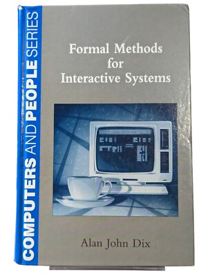 Formal Methods for Interactive Systems (Computers and People Series) John Dix, A
