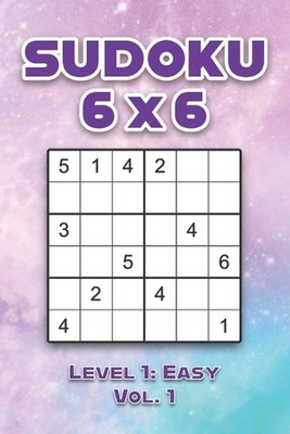 Sudoku 6 x 6 Level 1: Easy Vol. 1: Play Sudoku 6x6 Grid With Solutions Easy Leve