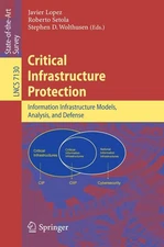 Critical Infrastructure Protection: Advances in Critical Infrastructure Prot...