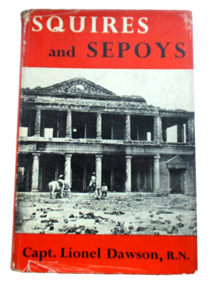 SQUIRES AND SEPOYS 1857 - 1958 CAPT LIONEL DAWSON (HB IST HOLLIS & CARTER 1960)