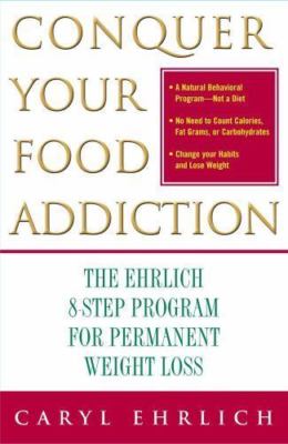 Conquer Your Food Addiction: The Ehrlich 8-Step Program for Permanent Weight...