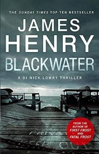 Blackwater: the pulse-racing introduction to the DI ... by Henry, James Hardback