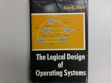 THE LOGICAL DESIGN OF OPERATING SYSTEMS (PRENTICE-HALL By Alan C Shaw EXCELLENT