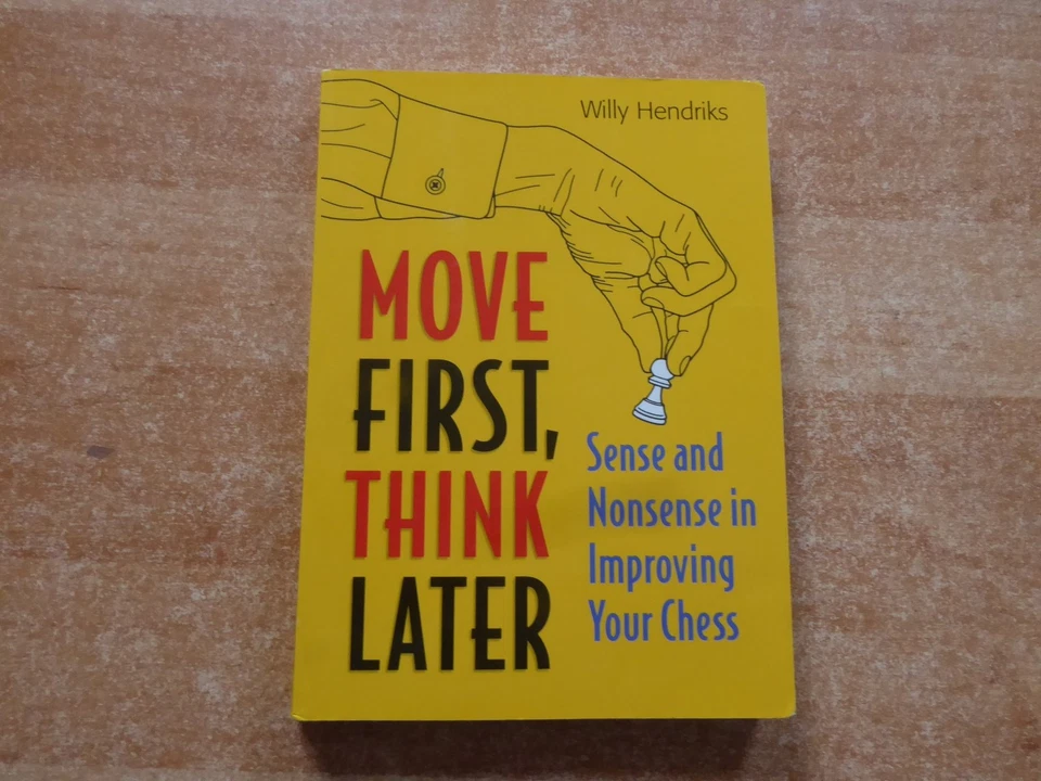 IM Hendriks Move First Think Later Sense+Nonsense in Improving your Chess 2. Edi - Bild 1 von 1