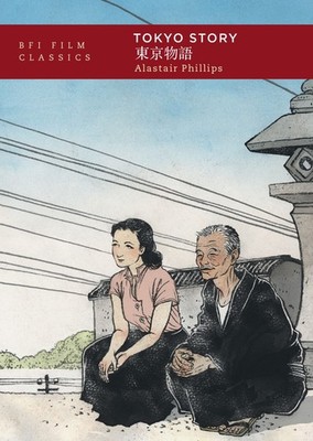 Tokyo Story (BFI Film Classics) by Phillips