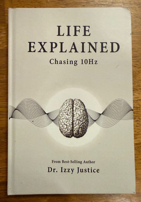 LIFE EXPLAINED: CHASING 10HZ BY Izzy Justice HARDCOVER