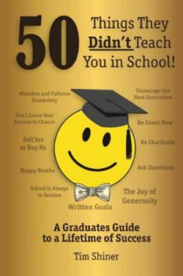 50 Things They Didn't Teach You in School!- 9781539357155, paperback, Tim Shiner