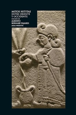 Mitos hititas: Entre Oriente y Occidente - Spanish Language  NEW Alberto Bernab�