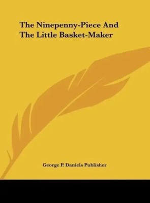 George P. Daniels Publisher | The Ninepenny-Piece And The Little Basket-Maker