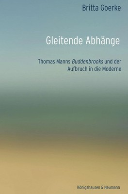 Gleitende Abhänge Thomas Manns Buddenbrooks und der Aufbruch in die Moderne Buch