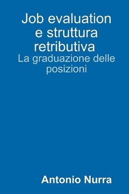 Job Evaluation e Struttura Retributiva, La Graduazione Delle Posizioni by Antoni