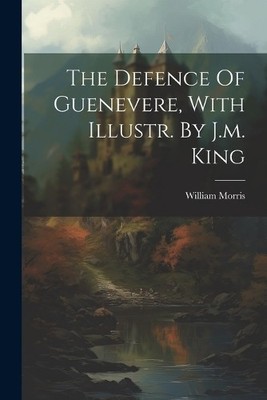 William Morris The Defence Of Guenevere, With Illustr. By J.m. Kin (Taschenbuch)