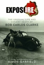Exposure: The Unusual Life and Violent Death of Bob by Simon Garfield 0091922585