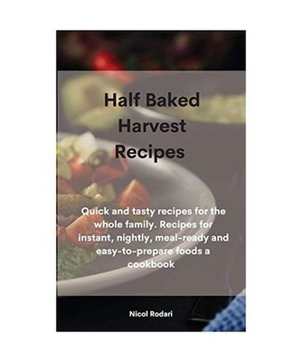 Half Baked Harvest Recipes: Quick and tasty recipes for the whole family. Recipe