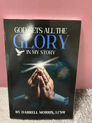 GOD GETS ALL THE GLORY IN MY STORY by Darrell Morris (softcover)
