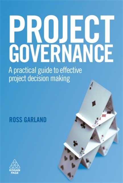 Project Governance – A Practical Guide to Effective Project Decision Making