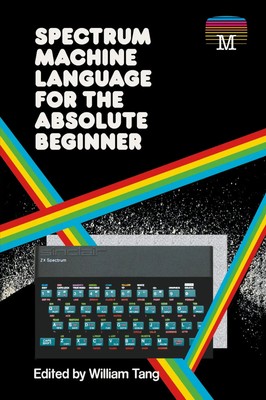 William Tang | Spectrum Machine Language for the Absolute Beginner | Taschenbuch