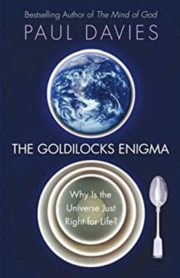 The Goldilocks Enigma : Why Is the Universe Just Right for Life?