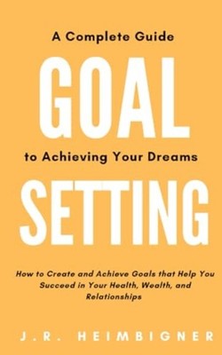 Goal Setting A Complete Guide to Achieving Your Dreams -  NEW J. R. HEIMBIGNE 20