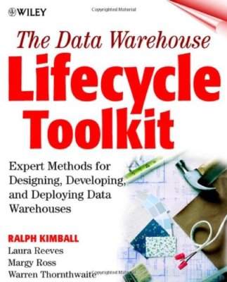 The Data Warehouse Lifecycle Toolkit: Tools and Techniques for Designing, Deve,