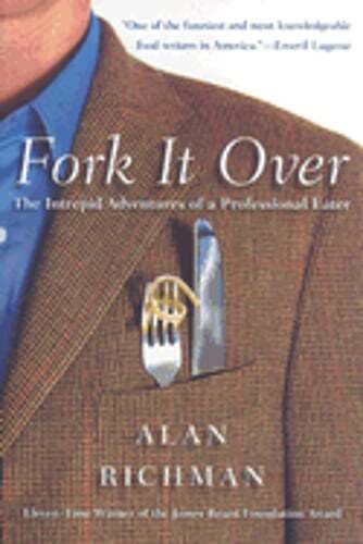 Fork It Over: The Intrepid Adventures of a Professional Eater by Alan ...